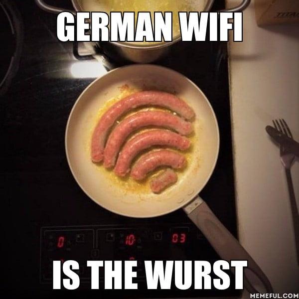 GERMAN WIFI
03
IS THE WURST
MEMEFUL.COM