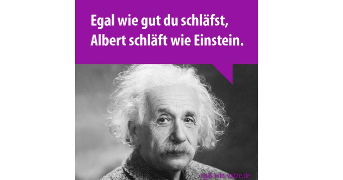 Egal wie gut du schläfst,
Albert schläft wie Einstein.
gal-wie-witze.de