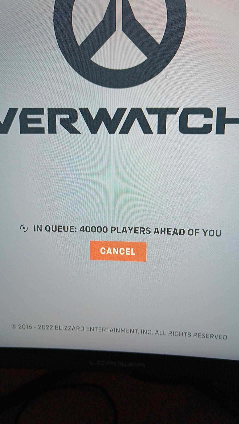 VERWATCH
IN QUEUE: 40000 PLAYERS AHEAD OF YOU
CANCEL
© 2016-2022 BLIZZARD ENTERTAINMENT, INC. ALL RIGHTS RESERVED.