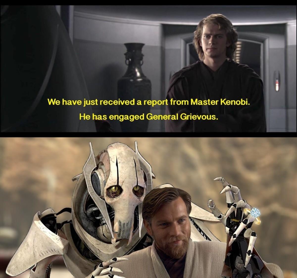 We have just received a report from Master Kenobi.
He has engaged General Grievous.