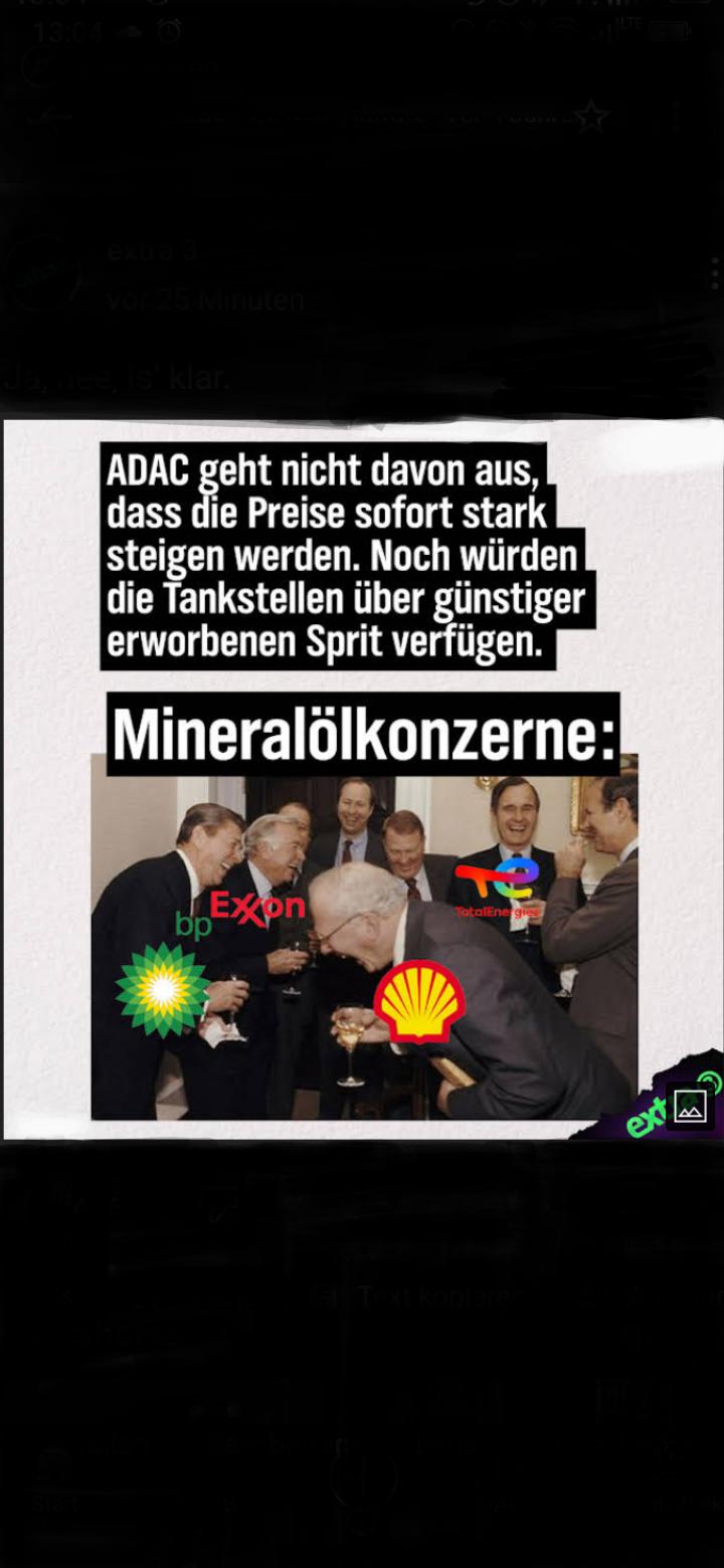 nee, is' klar.
ADAC geht nicht davon aus,
dass die Preise sofort stark
steigen werden. Noch würden
die Tankstellen über günstiger
erworbenen Sprit verfügen.
Mineralölkonzerne:
Exon
bp
TotalEnergie