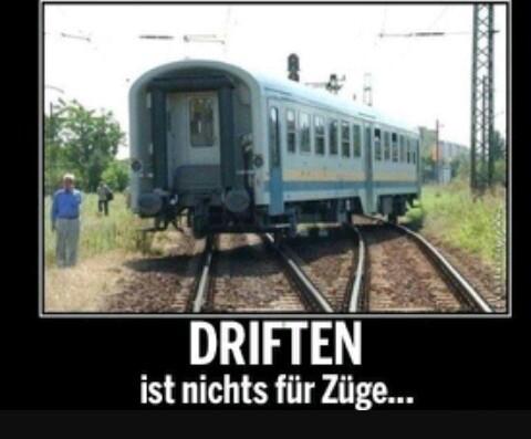 DRIFTEN
ist nichts für Züge...