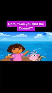 Dora: "Can you find the
Ocean??"
Co