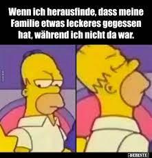 Das Bild zeigt zwei nebeneinander liegende Bilder von Homer Simpson. Im ersten Bild blickt er ernst zur Seite, im zweiten schaut er betrübt nach unten. Der Text über den Bildern lautet: "Wenn ich herausfinde, dass meine Familie etwas leckeres gegessen hat, während ich nicht da war."