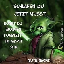 Ein Bild von Yoda, der mit einem grünen Lichtschwert droht und sagt: "Schlafen du jetzt musst, sonst du morgen komplett im Arsch sein. Gute Nacht."