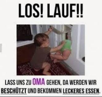 LOS! LAUF!!
14
LASS UNS ZU OMA GEHEN, DA WERDEN WIR
BESCHÜTZT UND BEKOMMEN LECKERES ESSEN.