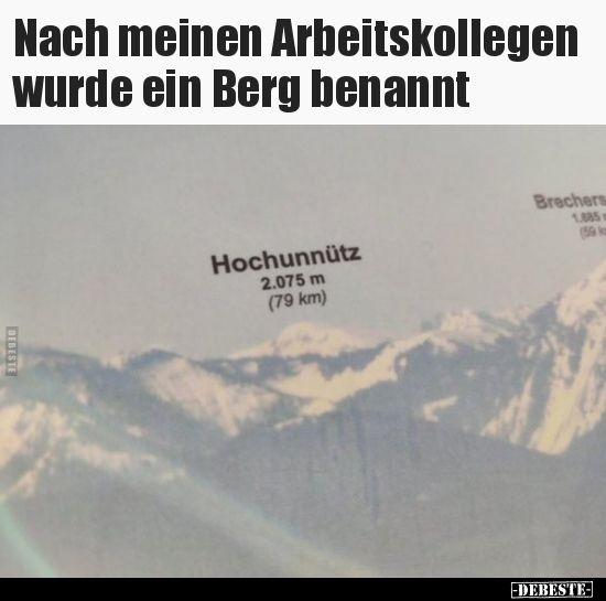 Nach meinen Arbeitskollegen
wurde ein Berg benannt
DEGESTE
Hochunnütz
2.075 m
(79 km)
Brechers
1.085
(59 k
-DEBESTE-