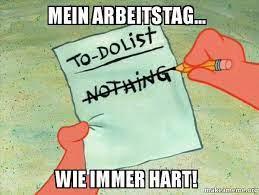 MEIN ARBEITSTAG...
To-DOLiSt
NOTHING
WIE IMMER HART!
mależncia.org