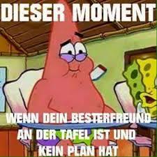 DIESER MOMENT
WENN DEIN BESTERFREUND
AN DER TAFEL IST UND
KEIN PLAN HAT