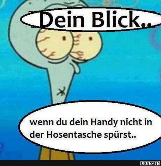 Dein Blick...
*
wenn du dein Handy nicht in
der Hosentasche spürst..
DEBESTE