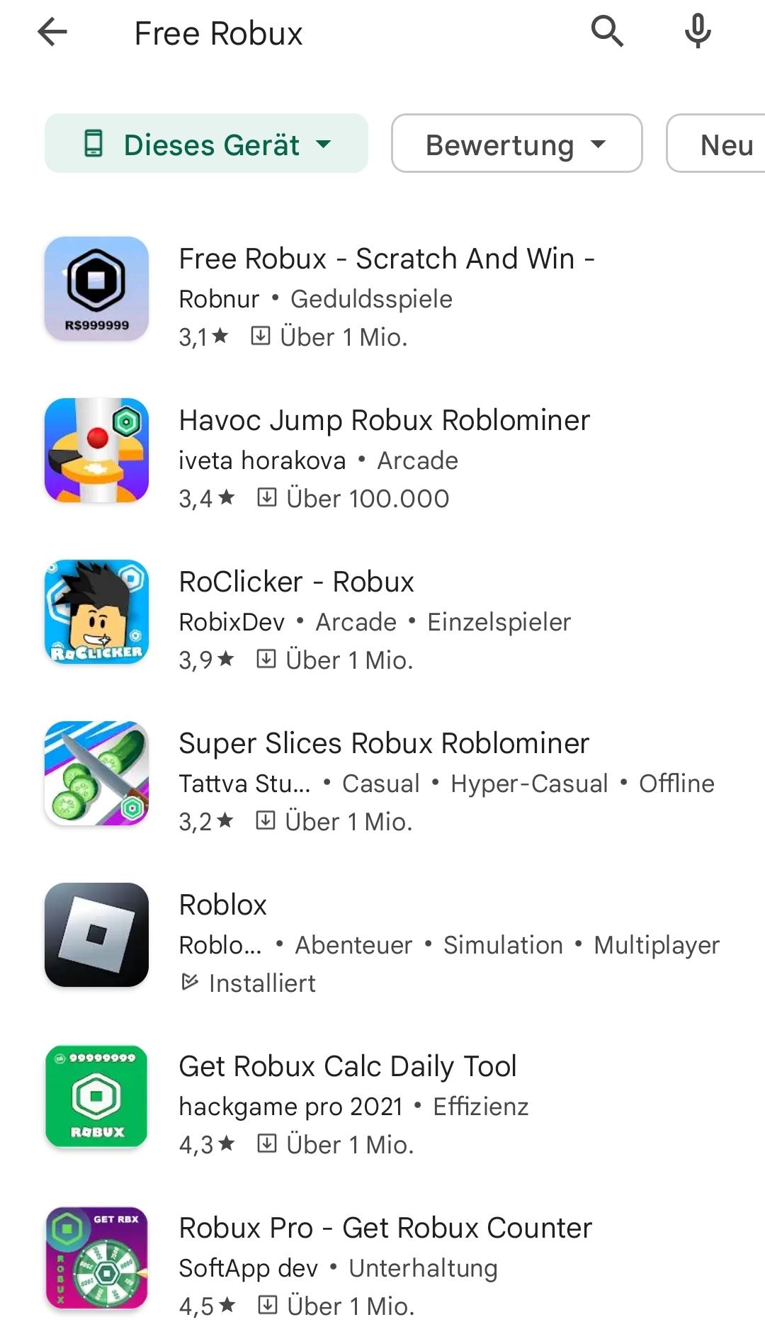 ←
Dieses Gerät ▾
R$999999
Free Robux
R&CLICKER
99999999
ROBUX
GET RBX
Free Robux - Scratch And Win -
Robnur Geduldsspiele
3,1 Über 1 Mio.
●
Havoc Jump Robux Roblominer
iveta horakova • Arcade
3,4 Über 100.000
RoClicker Robux
RobixDev Arcade Einzelspieler
3,9 Über 1 Mio.
●
Bewertung
●
●
Super Slices Robux Roblominer
Tattva Stu...
3,2
Über 1 Mio.
Casual Hyper-Casual Offline
●
Neu
Roblox
Roblo... Abenteuer Simulation Multiplayer
Installiert
Get Robux Calc Daily Tool
hackgame pro 2021 • Effizienz
4,3 Über 1 Mio.
Robux Pro - Get Robux Counter
SoftApp dev Unterhaltung
4,5 Über 1 Mio.