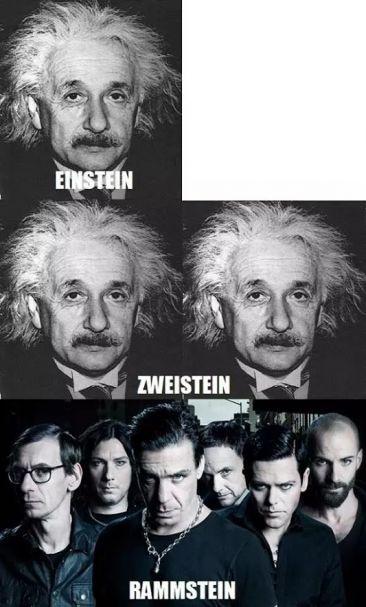 EINSTEIN
ZWEISTEIN
RAMMSTEIN