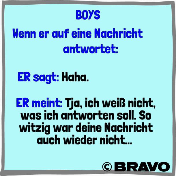 Auf einem hellblauen Hintergrund steht in blauer Schrift: "BOYS" "Wenn er auf eine Nachricht antwortet:" "ER sagt: Haha." "ER meint: Tja, ich weiß nicht, was ich antworten soll. So witzig war deine Nachricht auch wieder nicht..." Unten rechts steht "BRAVO" mit einem Copyright-Zeichen davor.