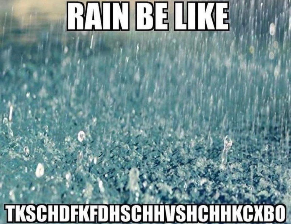 RAIN BE LIKE
TKSCHDFKFDHSCHHVSHCHHKCXBO