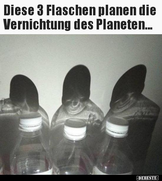 Diese 3 Flaschen planen die
Vernichtung des Planeten...
DEBESTE
-DEBESTE-