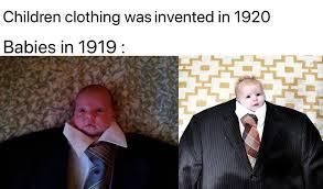 Children clothing was invented in 1920
Babies in 1919: