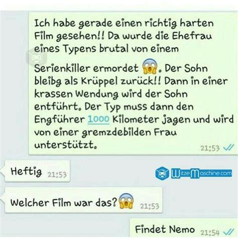 Ich habe gerade einen richtig harten
Film gesehen!! Da wurde die Ehefrau
eines Typens brutal von einem
Serienkiller ermordet
Der Sohn
bleibg als Krüppel zurück!! Dann in einer
krassen Wendung wird der Sohn
entführt. Der Typ muss dann den
Engführer 1000 Kilometer jagen und wird
von einer gremzdebilden Frau
unterstützt.
Heftig 21:53
Welcher Film war das?
21:53
21:53
Witze Maschine.com
Findet Nemo 21:54 ✓/