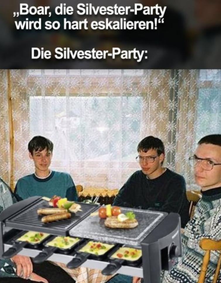 Silvester-Party
,,Boar, die
wird so hart eskalieren!"
Die Silvester-Party: