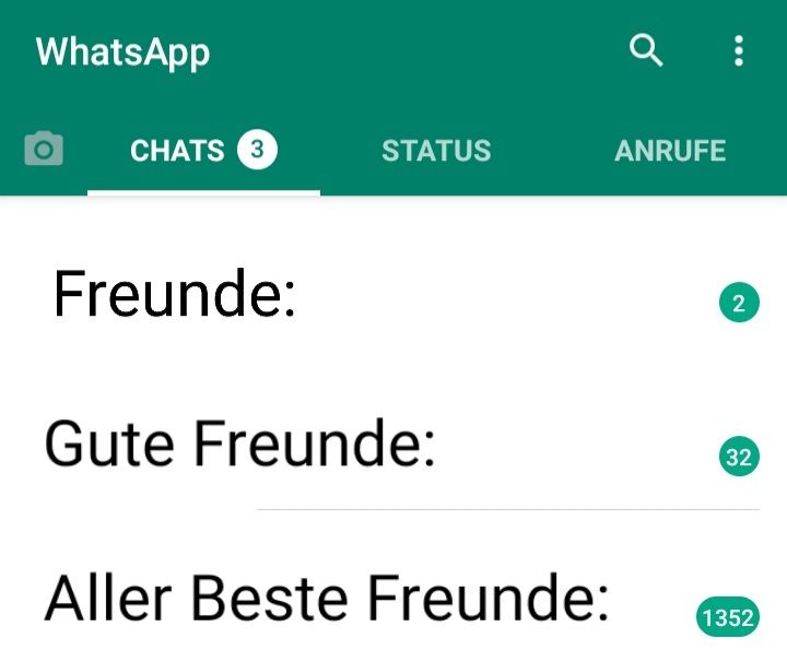 WhatsApp
CHATS 3
Freunde:
STATUS
Gute Freunde:
Aller Beste Freunde:
ANRUFE
2
32
1352