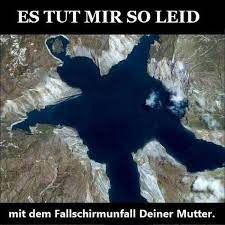 ES TUT MIR SO LEID
mit dem Fallschirmunfall Deiner Mutter.