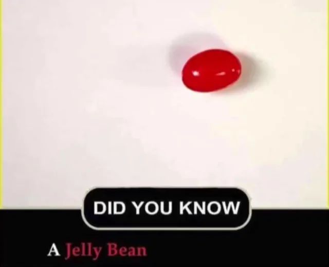 DID YOU KNOW
A Jelly Bean