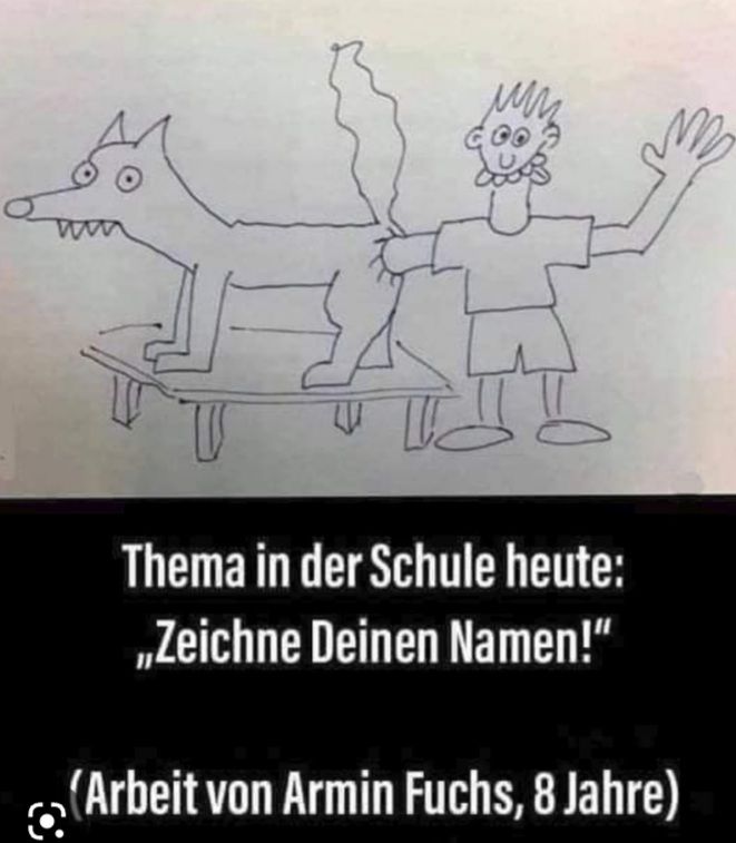 ww
лиз
GOOF
II
Thema in der Schule heute:
„Zeichne Deinen Namen!"
(Arbeit von Armin Fuchs, 8 Jahre)