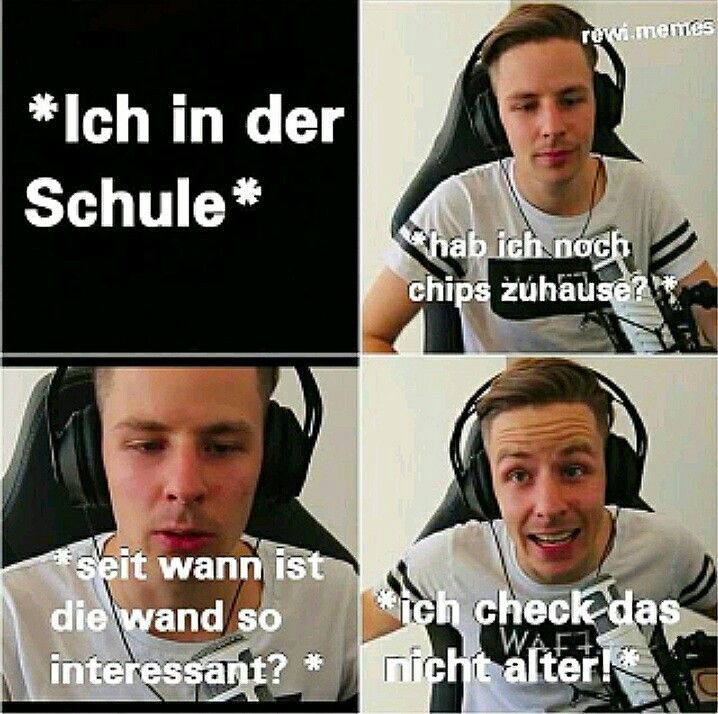 *Ich in der
Schule*
seit wann ist
die wand so
interessant? *
rewi.memes
hab ich noch
chips zuhause?!*
*ich check das
WAFT
nicht alter!