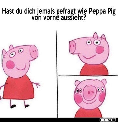 Hast du dich jemals gefragt wie Peppa Pig
von vorne aussieht?
00
-DEBESTE-