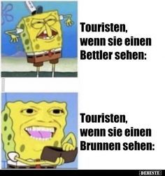 se V
Touristen,
wenn sie einen
Bettler sehen:
Touristen,
wenn sie einen
Brunnen sehen:
DERESTE