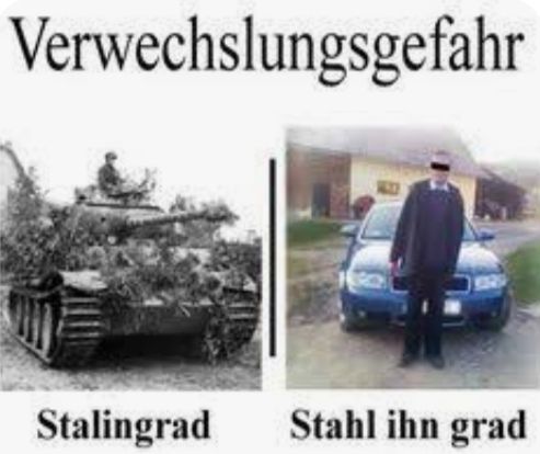 Verwechslungsgefahr
Stalingrad
Stahl ihn grad