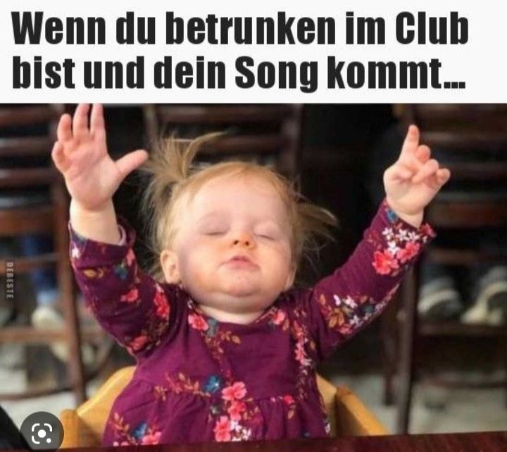 Wenn du betrunken im Club
bist und dein Song kommt...
DEBESTE