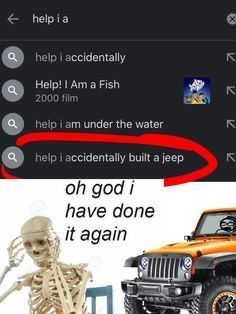 ← helpi a
help i accidentally
Help! I Am a Fish
2000 film
Qhelp i am under the water
Q
a help i accidentally built a jeep
oh god i
have done
it again
K
K
K