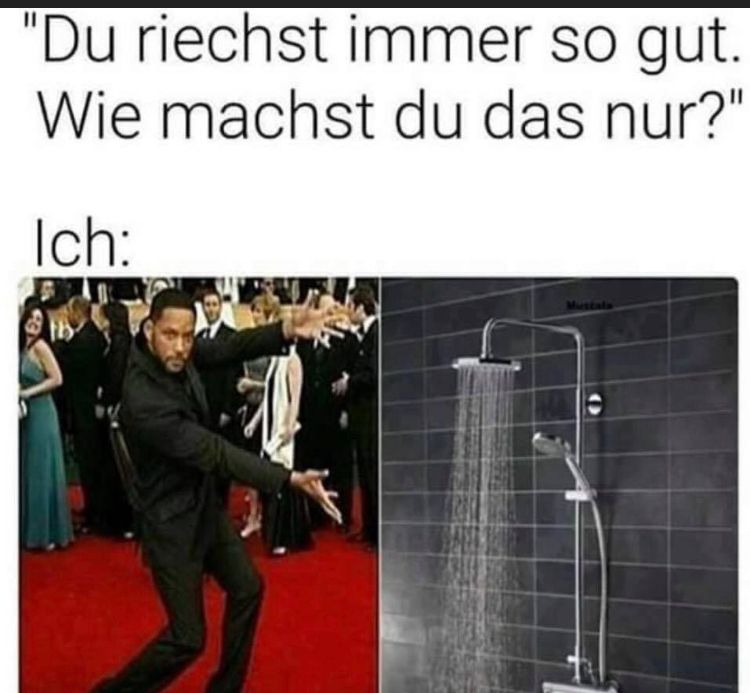 "Du riechst immer so gut.
Wie machst du das nur?"
Ich: