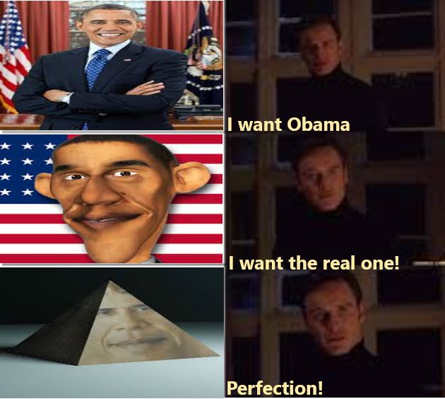 A
I want Obama
I want the real one!
Perfection!