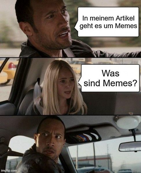 imgflip.com
In meinem Artikel
geht es um Memes
Was
sind Memes?