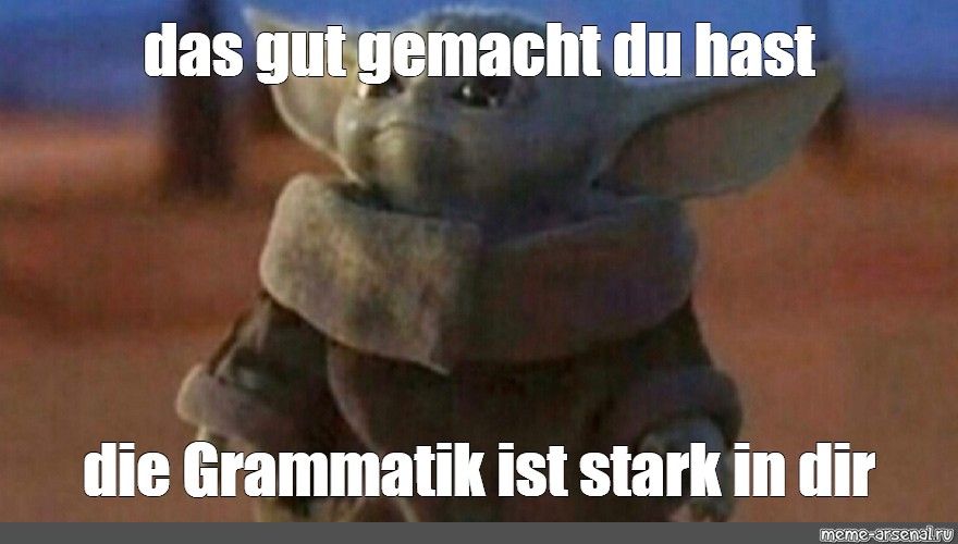 Ein Bild von Baby Yoda mit dem Text: "Das gut gemacht du hast, die Grammatik ist stark in dir."