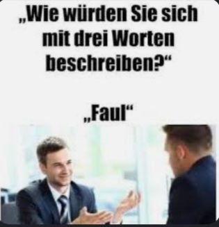 ,,Wie würden Sie sich
mit drei Worten
beschreiben?"
„,Faul“