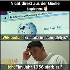 Ein Mann sitzt nachdenklich vor einem Bildschirm, auf dem eine Wikipedia-Seite geöffnet ist. Über dem Mann steht: "Nicht direkt aus der Quelle kopieren." Auf der Wikipedia-Seite steht: "Er starb im Jahr 1956." Unter dem Mann steht: "Ich: 'Im Jahr 1956 starb er.'"