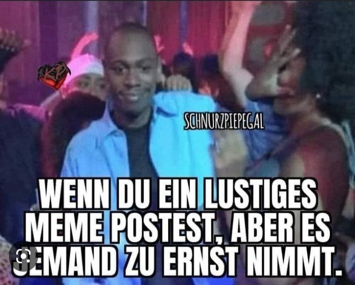 SCHNURZPIEPEGAL
WENN DU EIN LUSTIGES
MEME POSTEST, ABER ES
SEMAND ZU ERNST NIMMT.