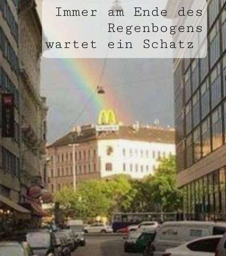 Immer am Ende des
Regenbogens
wartet ein Schatz
M