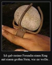 Ich gab meiner Freundin einen Ring
mit einem großen Stein, wie sie wollte..