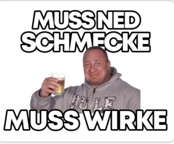 MUSS NED
SCHMECKE
MUSS WIRKE