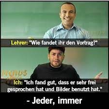 Ein zweigeteiltes Bild zeigt oben einen lächelnden Lehrer, der fragt: "Wie fandet ihr den Vortrag?". Darunter ist ein Schüler zu sehen, der mit einer Geste antwortet: "Ich fand gut, dass er sehr frei gesprochen hat und Bilder benutzt hat." Und darunter steht noch "- Jeder, immer".