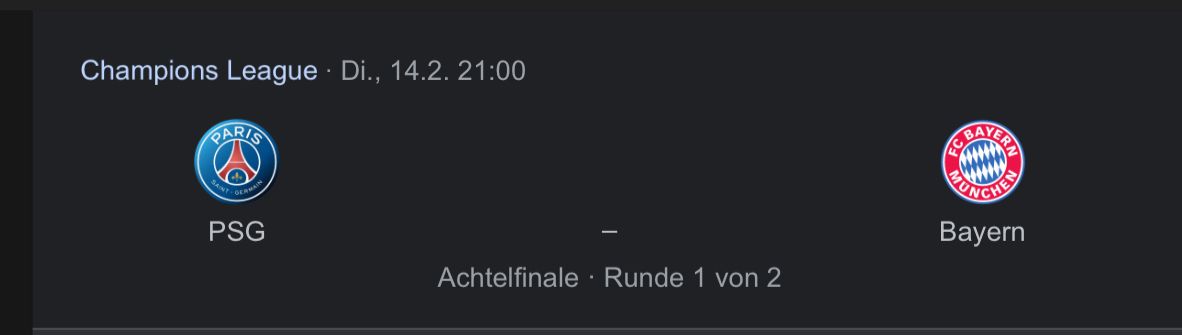 Champions League Di., 14.2. 21:00
INT-GERMA
PSG
Achtelfinale Runde 1 von 2
BAYE
ZN
*******
wwwww
Bayern