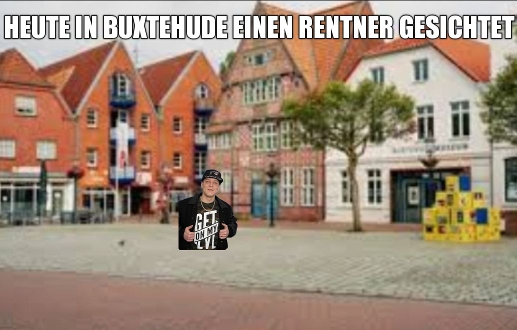 HEUTE IN BUXTEHUDE EINEN RENTNER GESICHTET
GET
ON MY
LVL
88
i