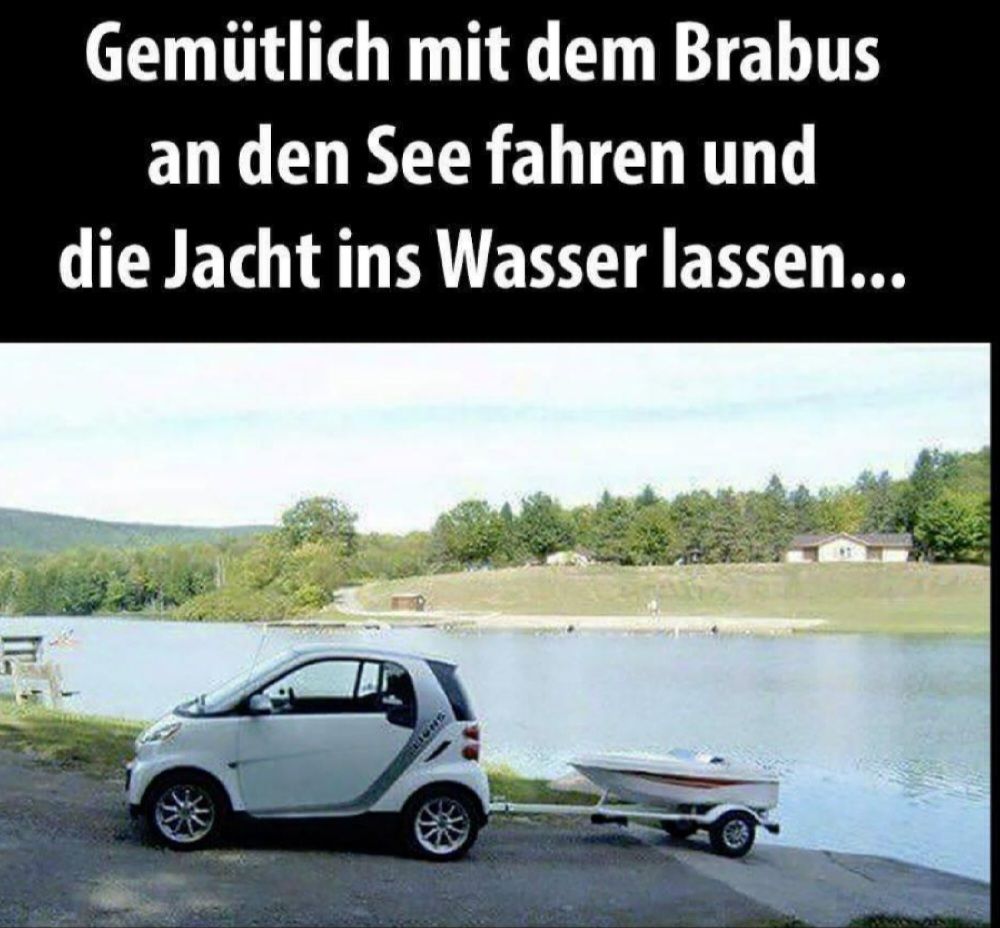 Gemütlich mit dem Brabus
an den See fahren und
die Jacht ins Wasser lassen...