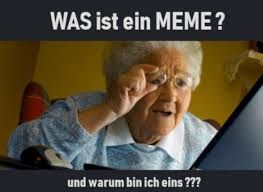 WAS ist ein MEME?
und warum bin ich eins ???