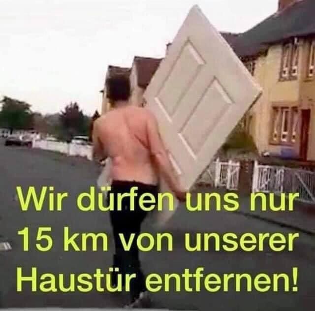 Wir dürfen uns nur
15 km von unserer
Haustür entfernen!