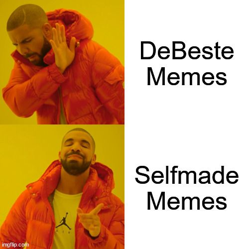 imgflip.com
**
DeBeste
Memes
Selfmade
Memes