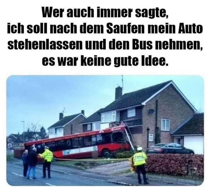 Wer auch immer sagte,
ich soll nach dem Saufen mein Auto
stehenlassen
und den Bus nehmen,
es war keine gute Idee.